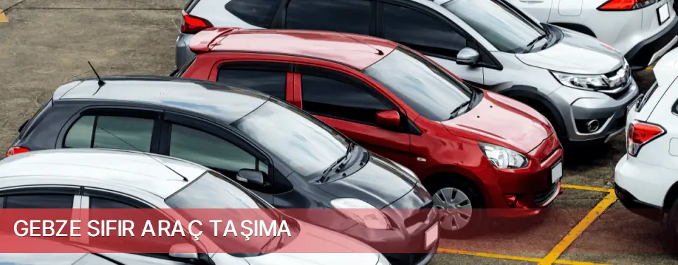 Gebze İlçemi Sıfır Araç Taşıma